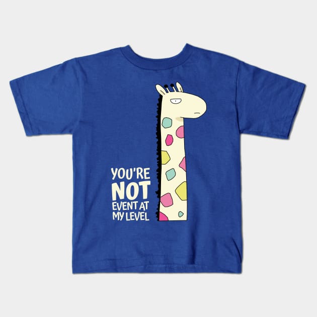 You're Not Event At My Level Kids T-Shirt by KewaleeTee